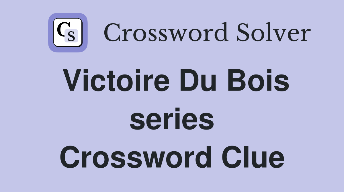 Victoire du bois series crossword clue answers crossword solver